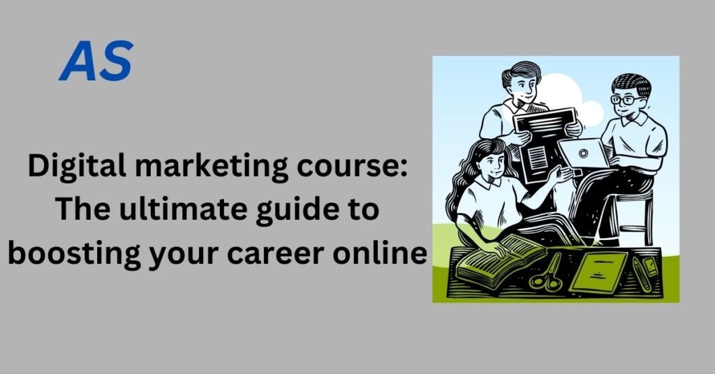 Digital Marketing Course: The Ultimate Guide to Boosting Your Career Online